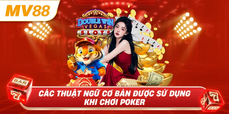 Các thuật ngữ cơ bản được sử dụng khi chơi poker 