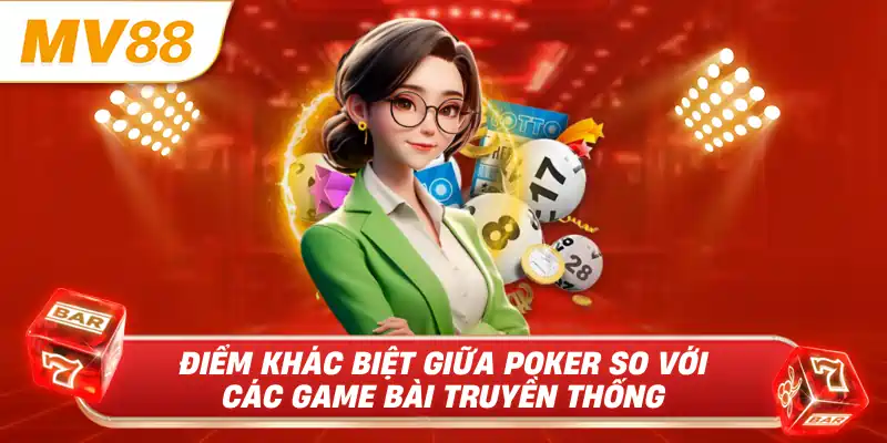 Điểm khác biệt giữa poker so với các game bài truyền thống 