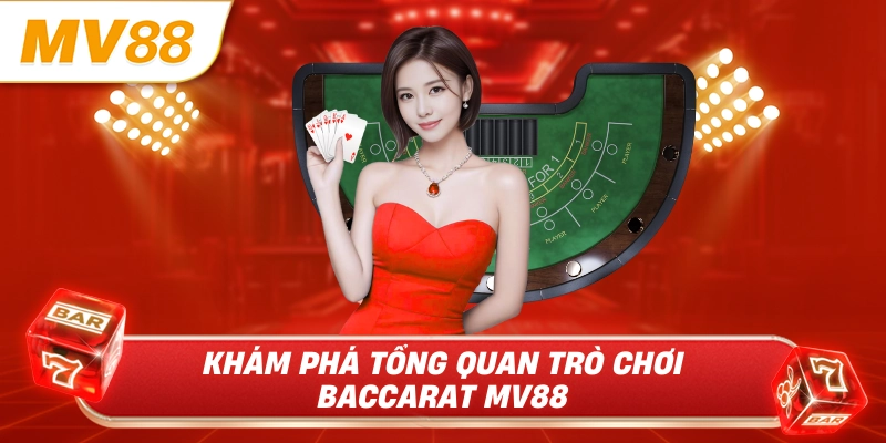 Khám phá tổng quan trò chơi baccarat MV88 