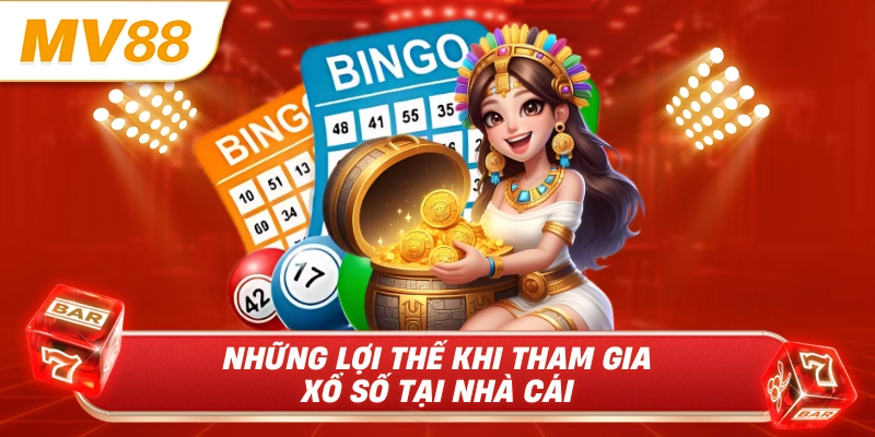 Những lợi thế khi tham gia xổ số tại nhà cái 