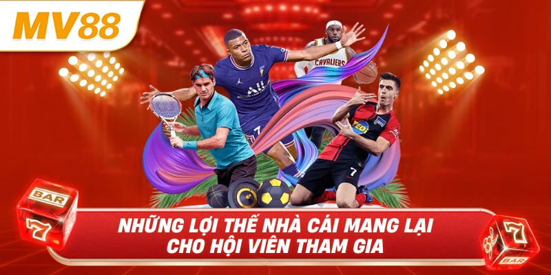 Những lợi thế nhà cái mang lại cho hội viên tham gia 