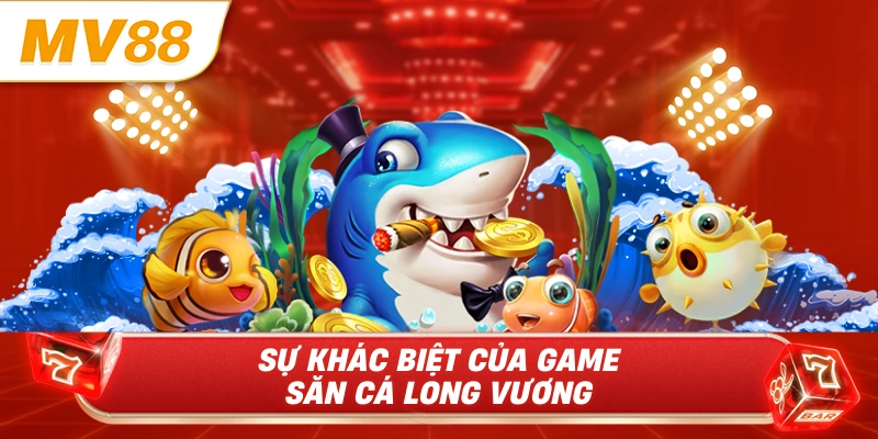 Sự khác biệt của game săn cá Long Vương 