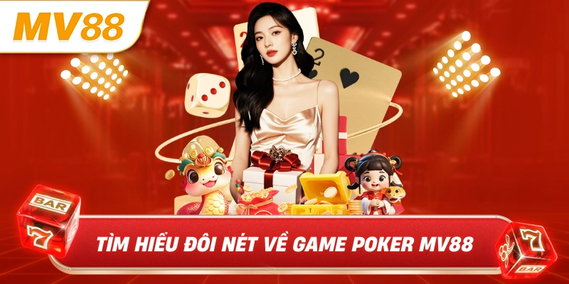Tìm hiểu đôi nét về game poker MV88 