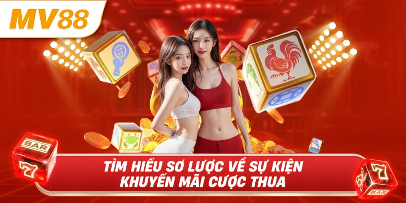Tìm hiểu sơ lược về sự kiện khuyến mãi cược thua 