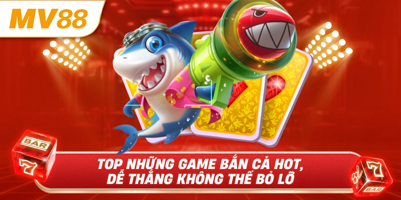 Top những game bắn cá hot, dễ thắng không thể bỏ lỡ 